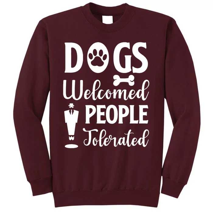 Dogs Welcomed People Tolerated Tall Sweatshirt