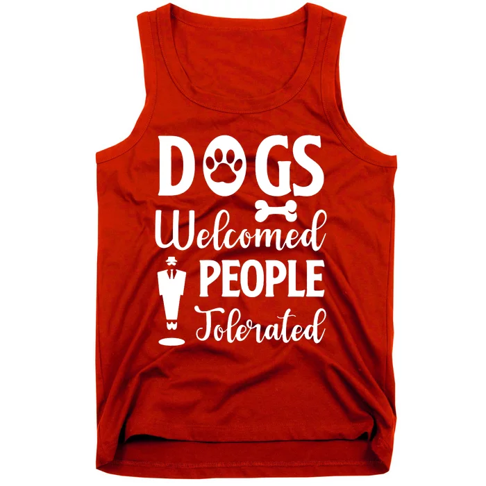 Dogs Welcomed People Tolerated Tank Top