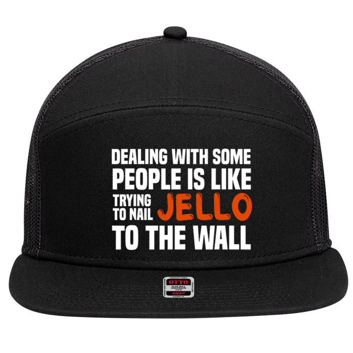 Dealing With Some People Is Like Nailing Jello To The Wall 7 Panel Mesh Trucker Snapback Hat