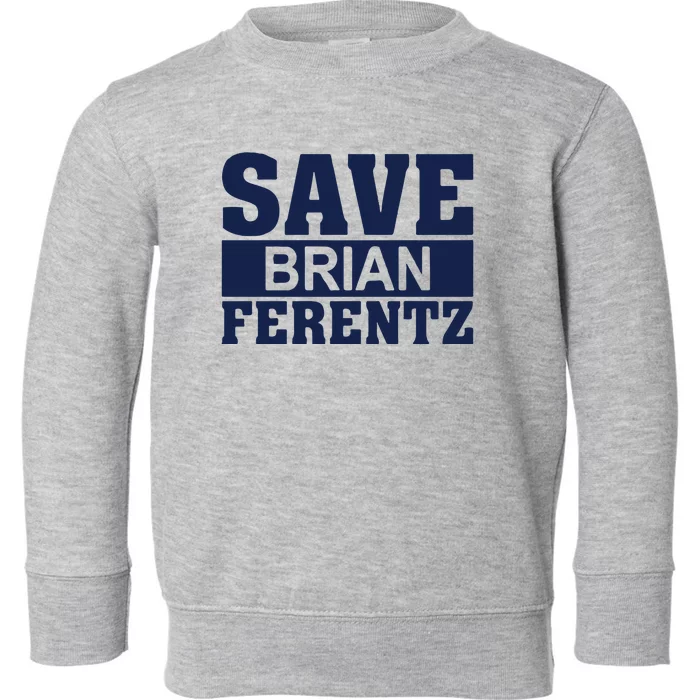 Dave Wischnowsky Save Brian Ferentz Toddler Sweatshirt