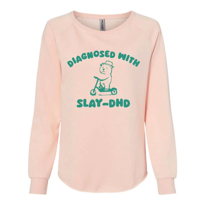 Diagnosed With Slay Dhd Womens California Wash Sweatshirt