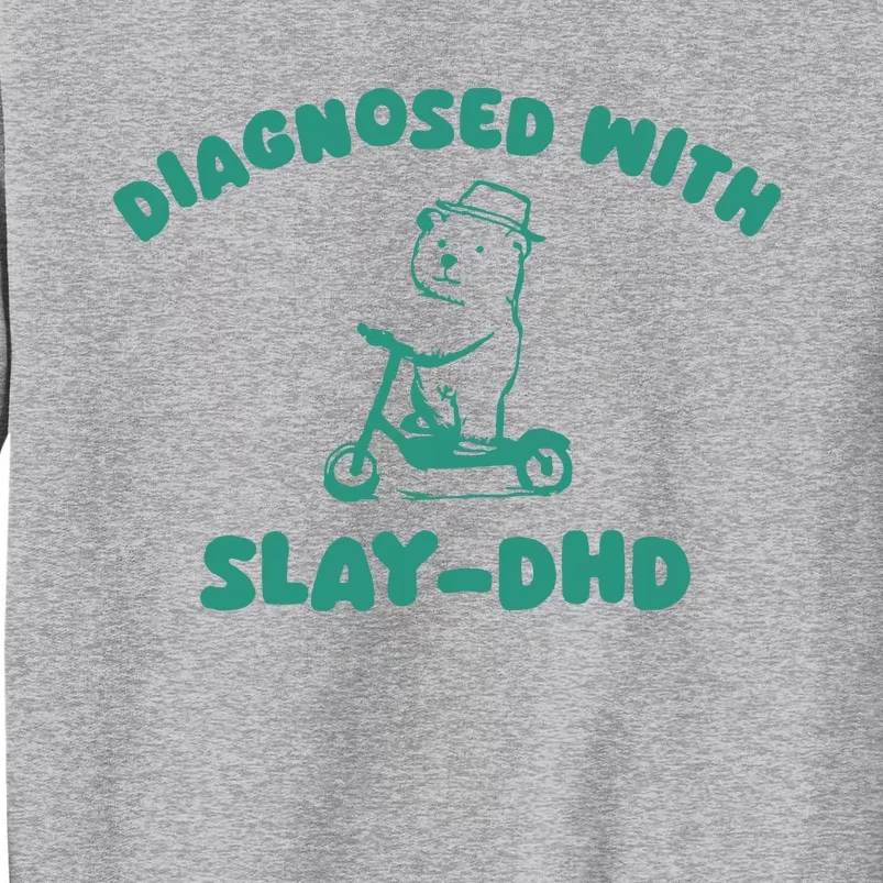 Diagnosed With Slay Dhd Tall Sweatshirt