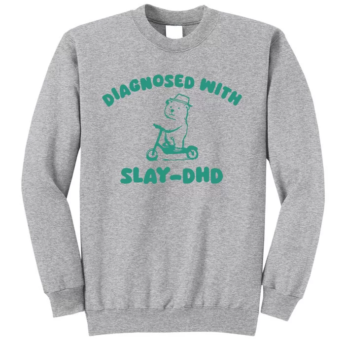 Diagnosed With Slay Dhd Tall Sweatshirt