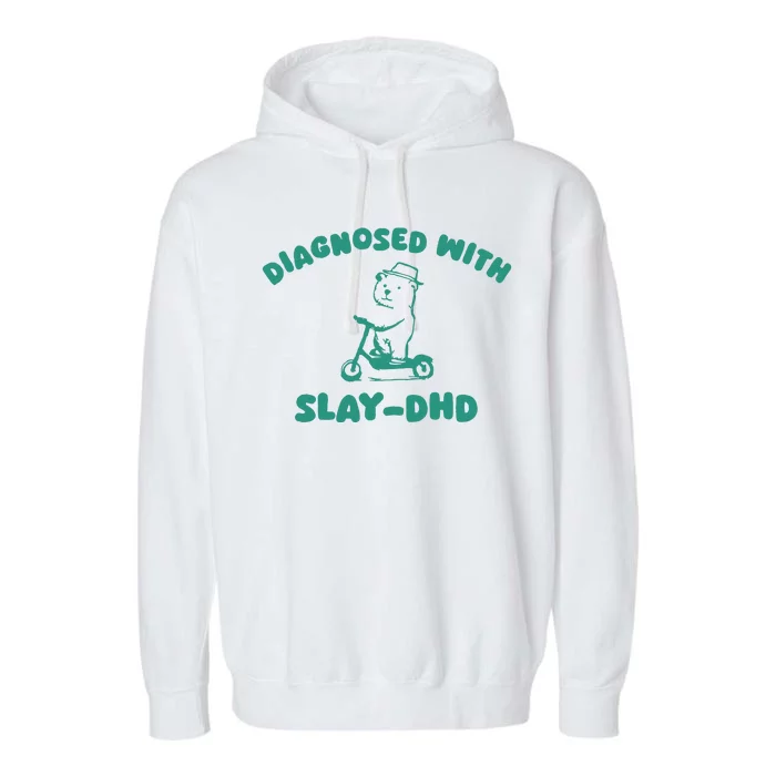 Diagnosed With Slay Dhd Garment-Dyed Fleece Hoodie