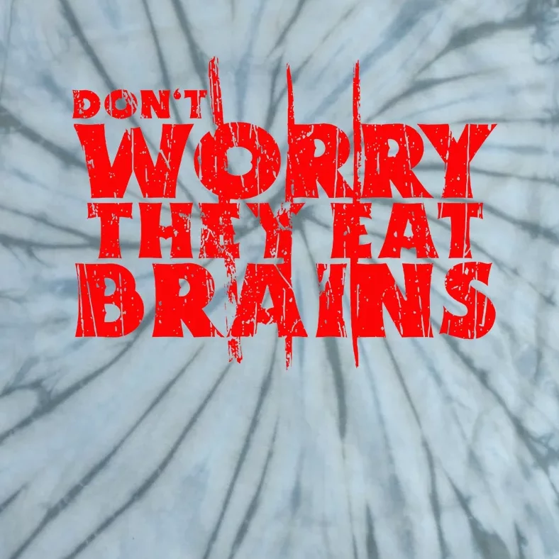 DonT Worry They Eat Brains Tie-Dye T-Shirt