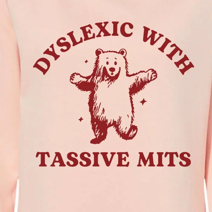 Dyslexic With Tassive Mits Funny Dyslexia Womens California Wash Sweatshirt