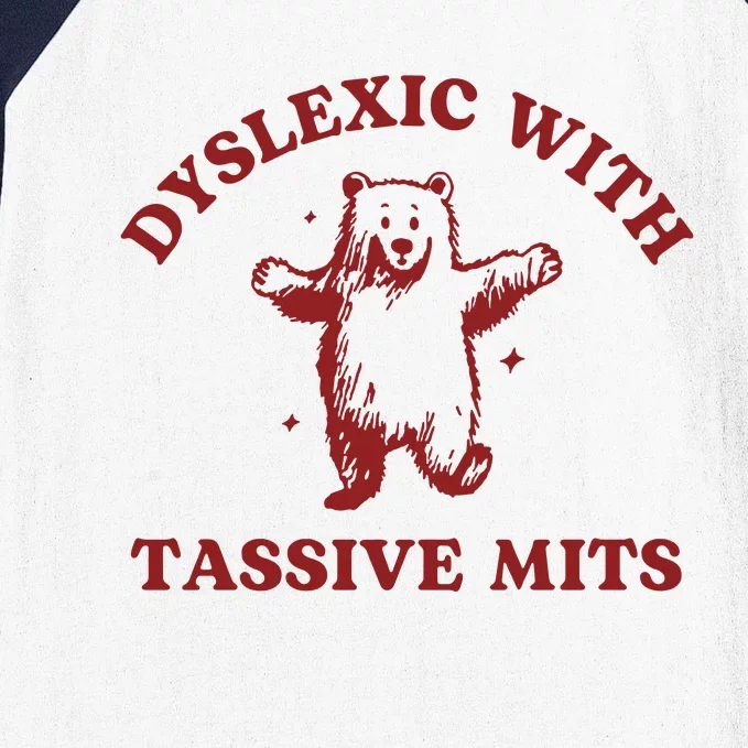 Dyslexic With Tassive Mits Funny Dyslexia Baseball Sleeve Shirt