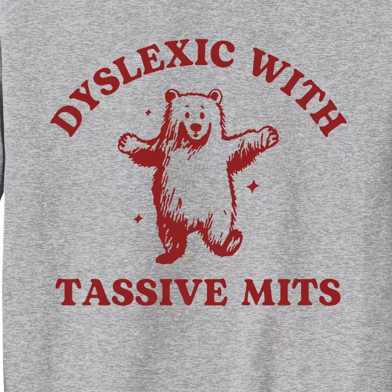 Dyslexic With Tassive Mits Funny Dyslexia Tall Sweatshirt