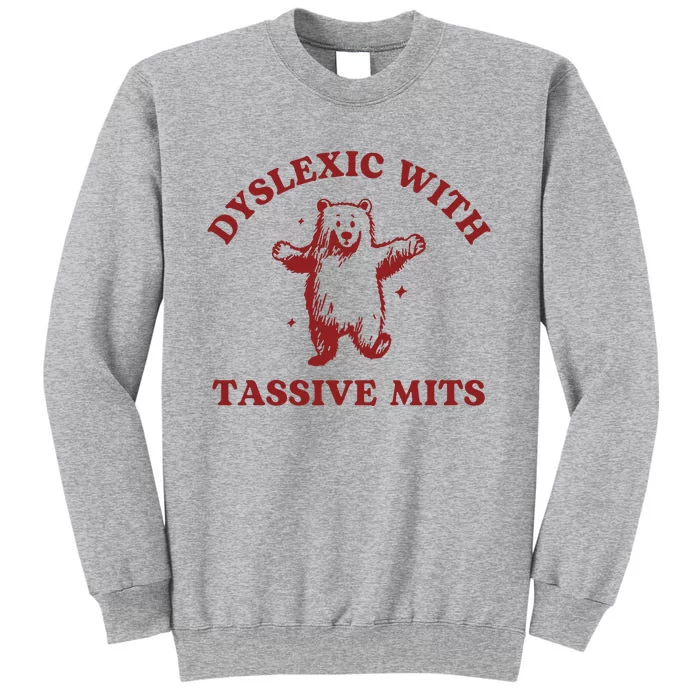 Dyslexic With Tassive Mits Funny Dyslexia Tall Sweatshirt