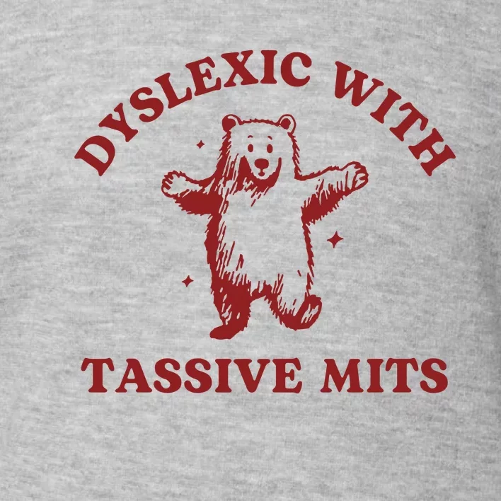 Dyslexic With Tassive Mits Funny Dyslexia Toddler Sweatshirt