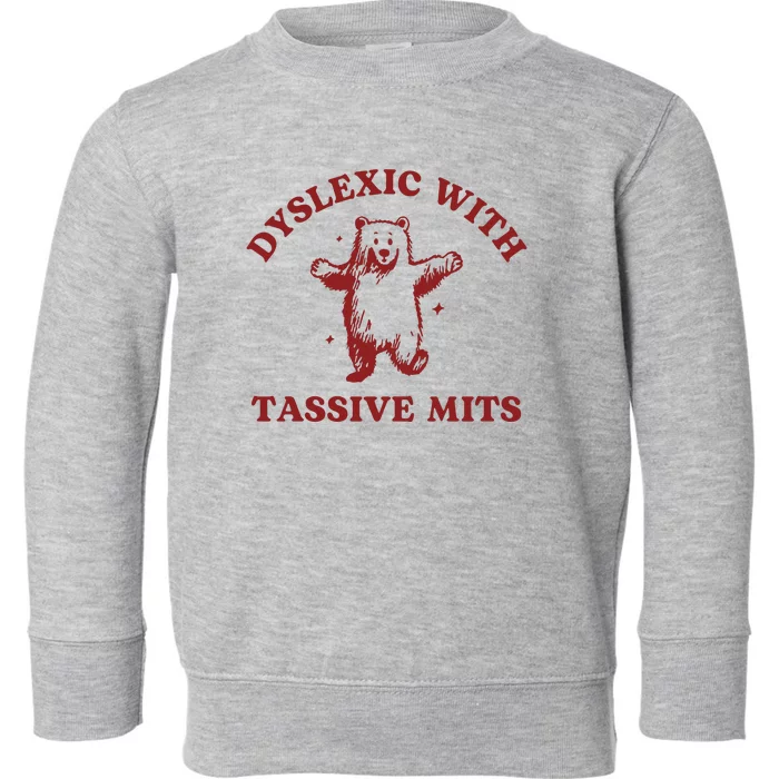 Dyslexic With Tassive Mits Funny Dyslexia Toddler Sweatshirt