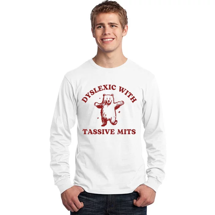 Dyslexic With Tassive Mits Funny Dyslexia Tall Long Sleeve T-Shirt