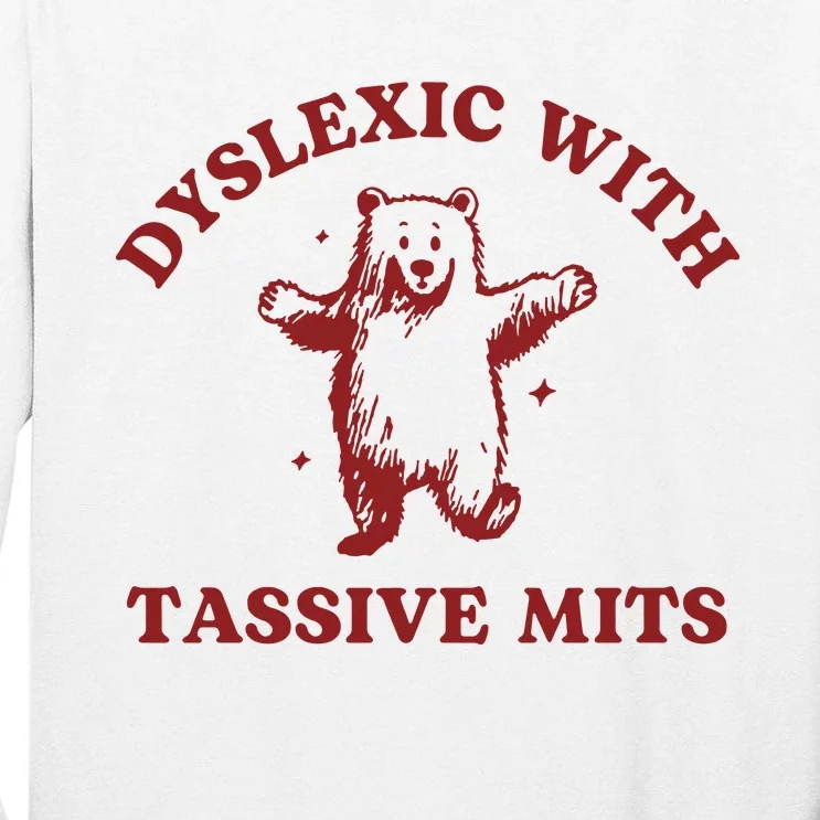 Dyslexic With Tassive Mits Funny Dyslexia Tall Long Sleeve T-Shirt