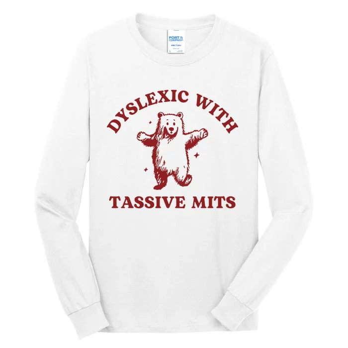 Dyslexic With Tassive Mits Funny Dyslexia Tall Long Sleeve T-Shirt