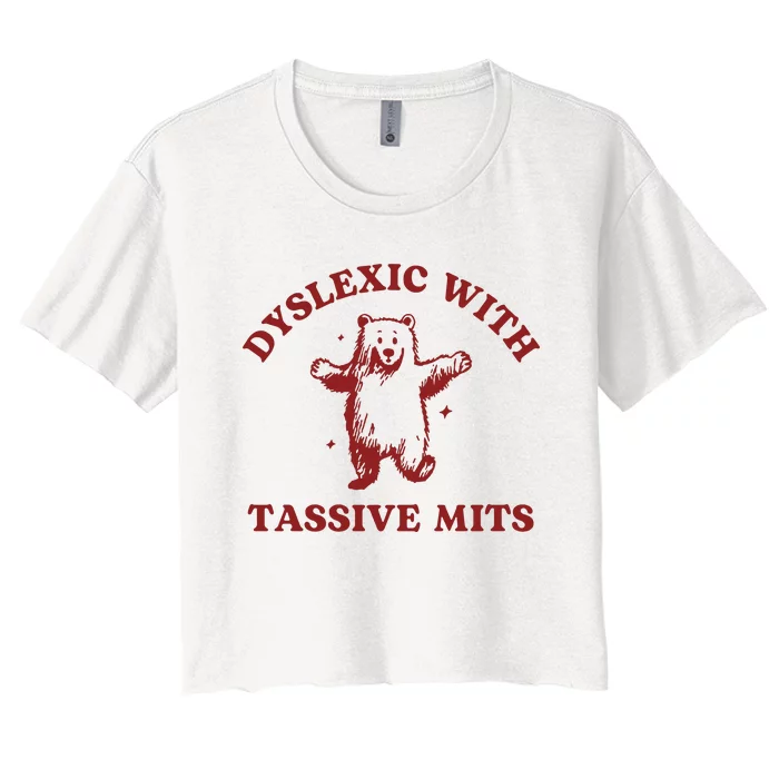 Dyslexic With Tassive Mits Funny Dyslexia Women's Crop Top Tee