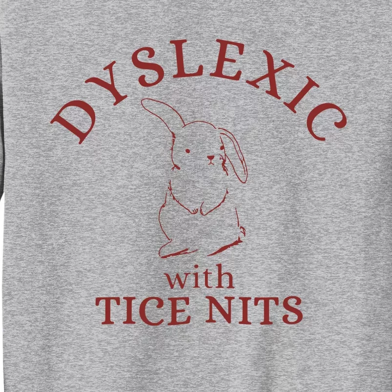 Dyslexic With Tice Nits Funny Dyslexia Tall Sweatshirt