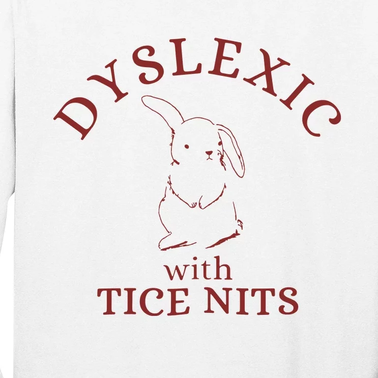 Dyslexic With Tice Nits Funny Dyslexia Long Sleeve Shirt