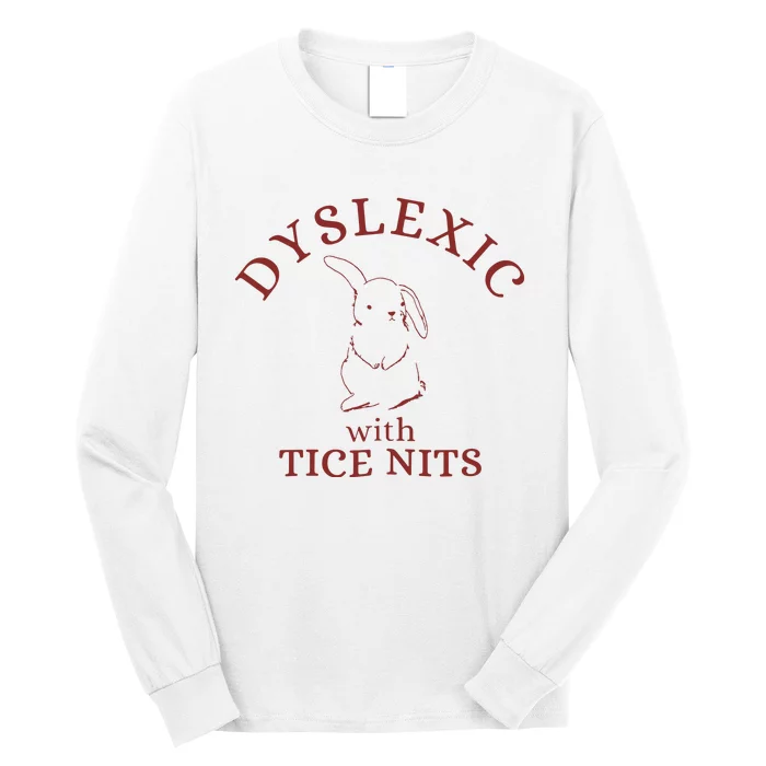 Dyslexic With Tice Nits Funny Dyslexia Long Sleeve Shirt