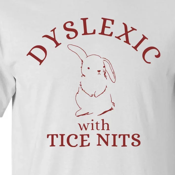 Dyslexic With Tice Nits Funny Dyslexia Tall T-Shirt