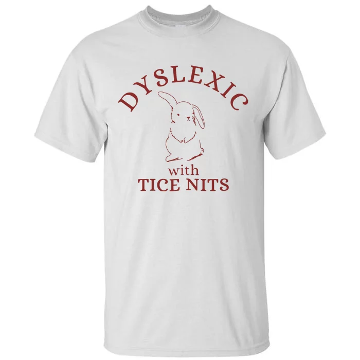 Dyslexic With Tice Nits Funny Dyslexia Tall T-Shirt