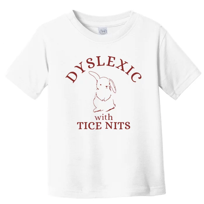 Dyslexic With Tice Nits Funny Dyslexia Toddler T-Shirt