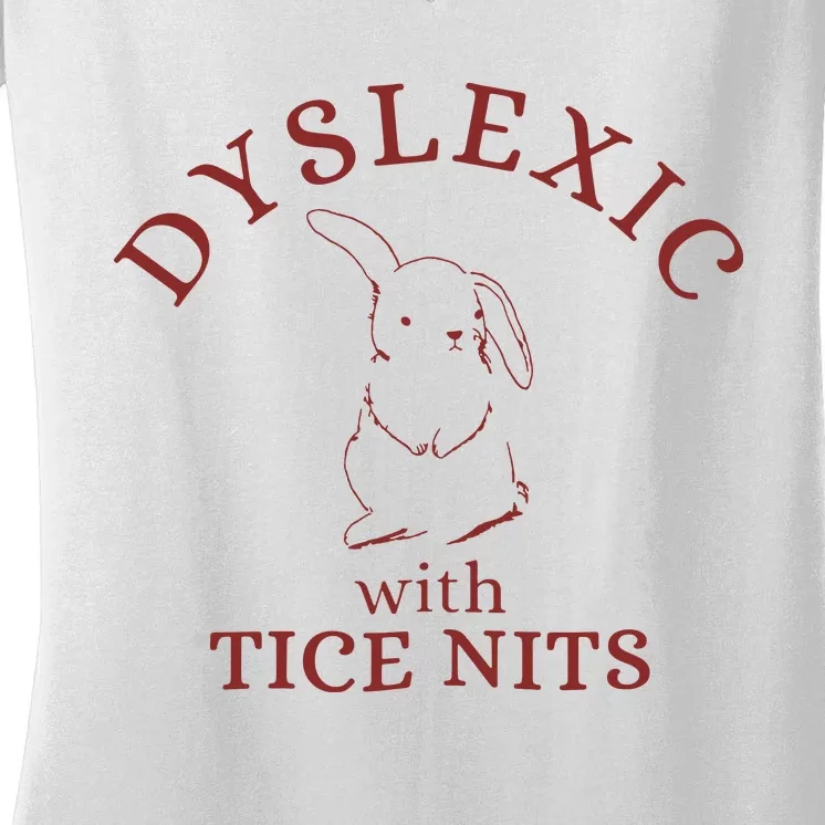 Dyslexic With Tice Nits Funny Dyslexia Women's V-Neck T-Shirt