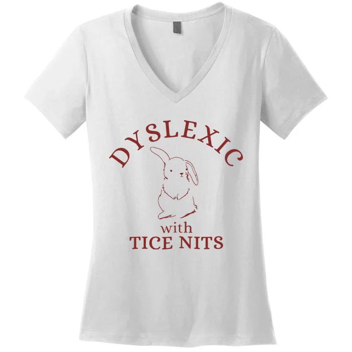 Dyslexic With Tice Nits Funny Dyslexia Women's V-Neck T-Shirt