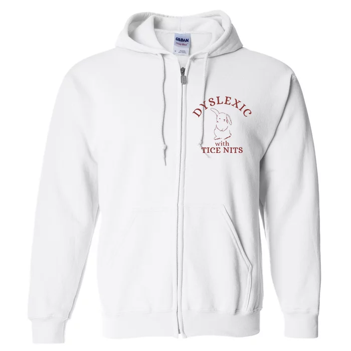 Dyslexic With Tice Nits Funny Dyslexia Full Zip Hoodie