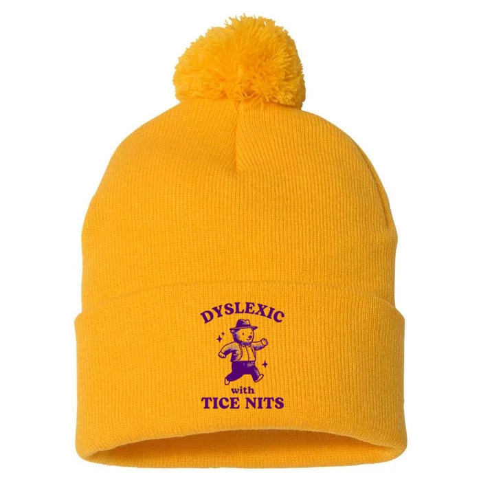 Dyslexic With Tice Nits Funny Dyslexia Pom Pom 12in Knit Beanie