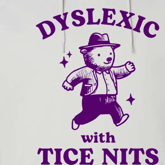 Dyslexic With Tice Nits Funny Dyslexia Performance Fleece Hoodie