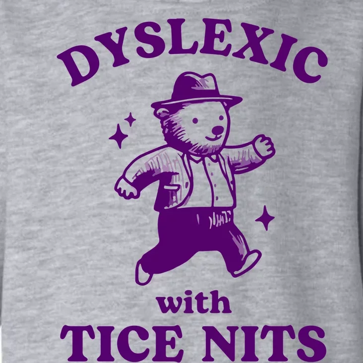 Dyslexic With Tice Nits Funny Dyslexia Toddler Hoodie