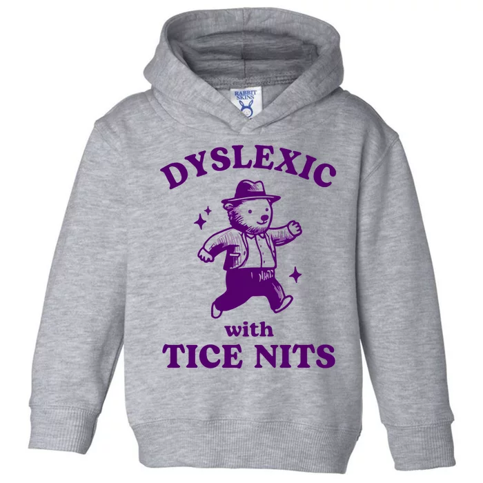 Dyslexic With Tice Nits Funny Dyslexia Toddler Hoodie