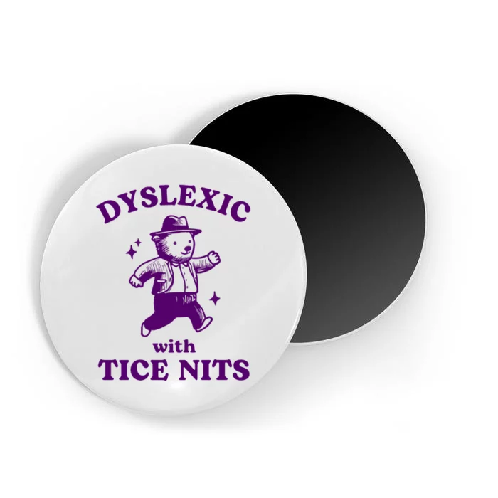 Dyslexic With Tice Nits Funny Dyslexia Magnet