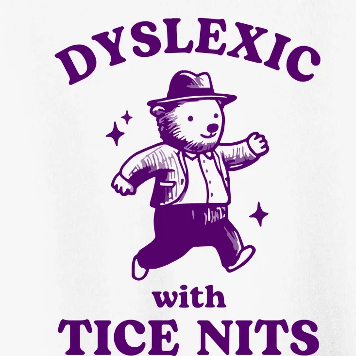 Dyslexic With Tice Nits Funny Dyslexia Toddler T-Shirt