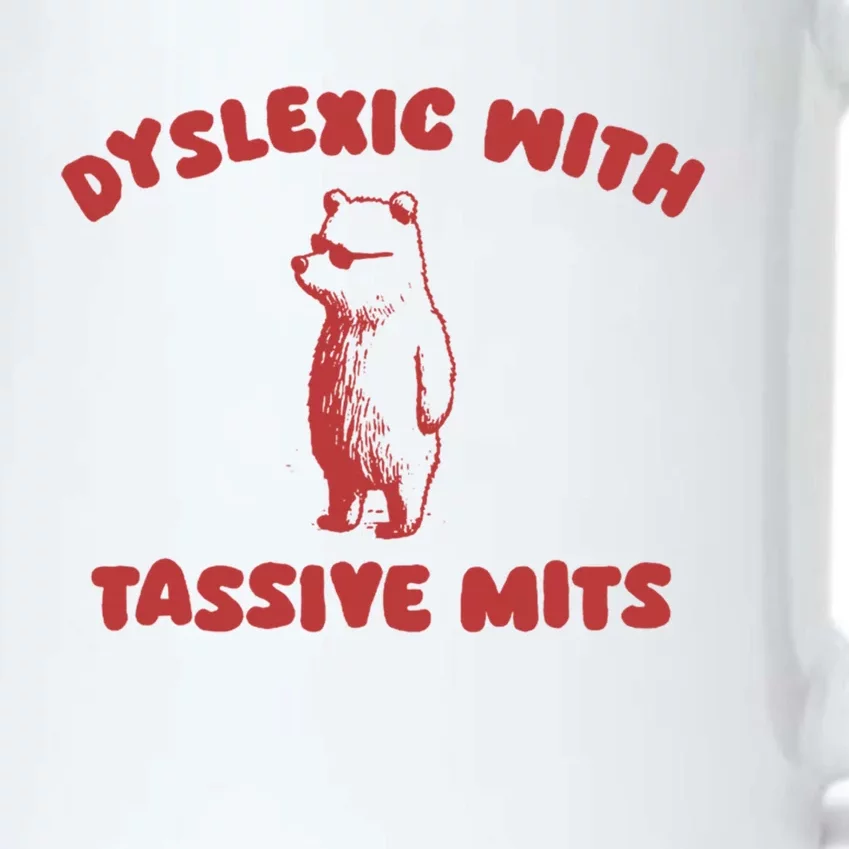 Dyslexic With Tassive Mits Great Gift Black Color Changing Mug