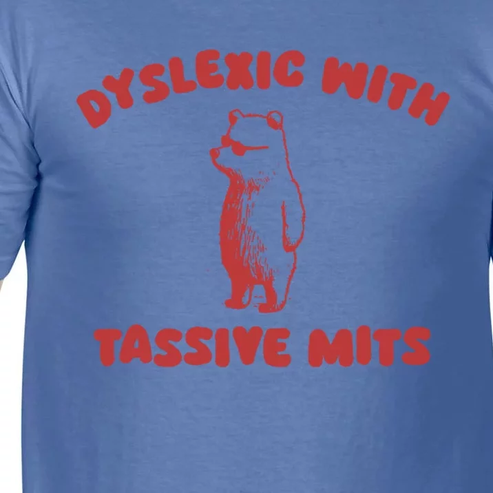 Dyslexic With Tassive Mits Great Gift Comfort Colors T-Shirt