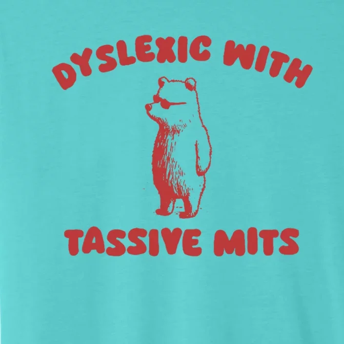 Dyslexic With Tassive Mits Great Gift ChromaSoft Performance T-Shirt