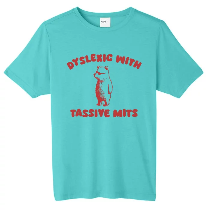 Dyslexic With Tassive Mits Great Gift ChromaSoft Performance T-Shirt