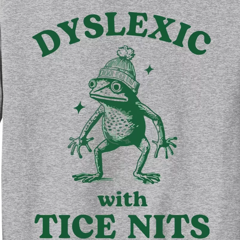 Dyslexic With Tice Nits Funny Dyslexia Tall Sweatshirt