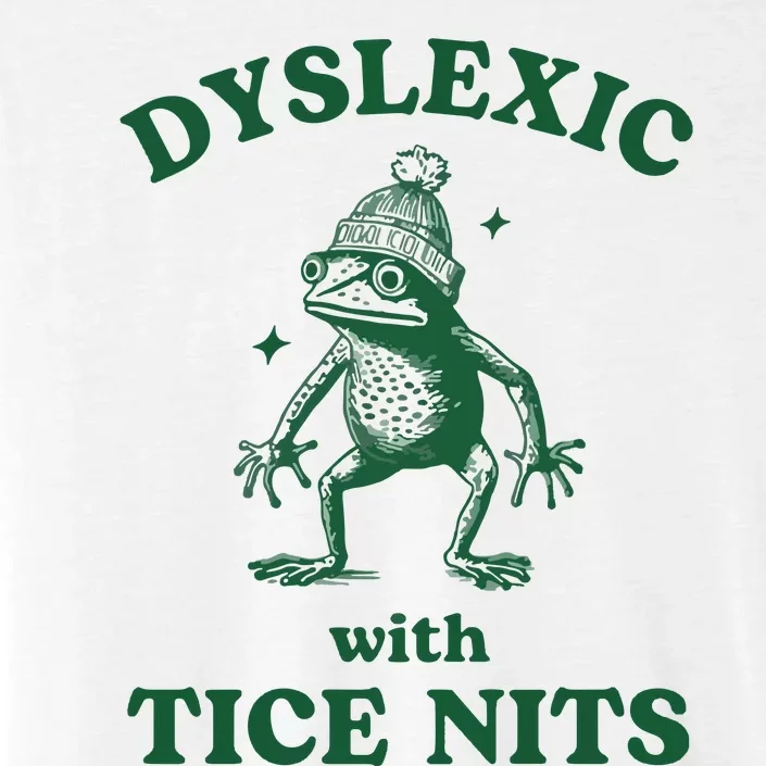 Dyslexic With Tice Nits Funny Dyslexia ChromaSoft Performance T-Shirt