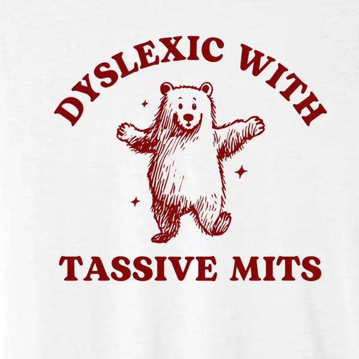 Dyslexic With Tassive Mits Bear ChromaSoft Performance T-Shirt