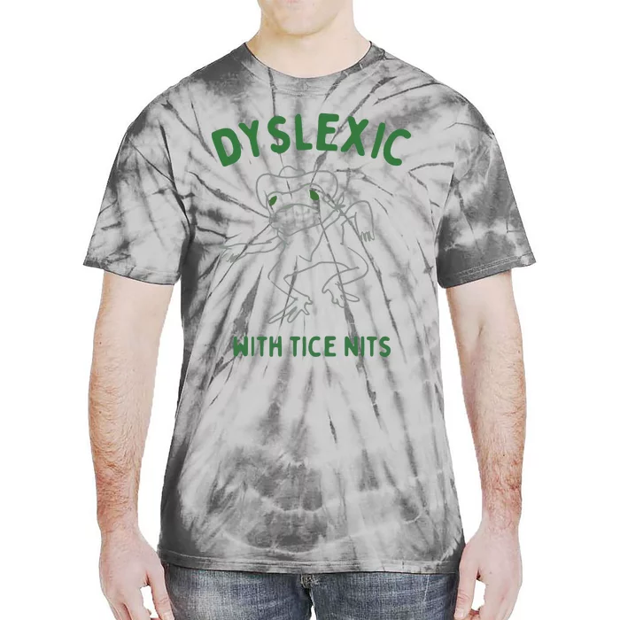 Dyslexic With Tice Nits Tie-Dye T-Shirt