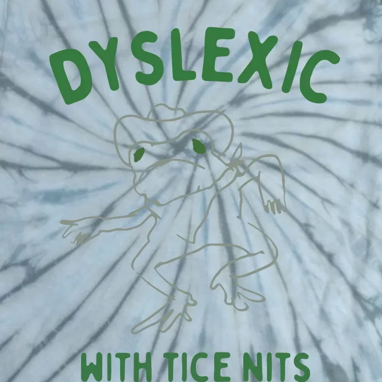 Dyslexic With Tice Nits Tie-Dye T-Shirt