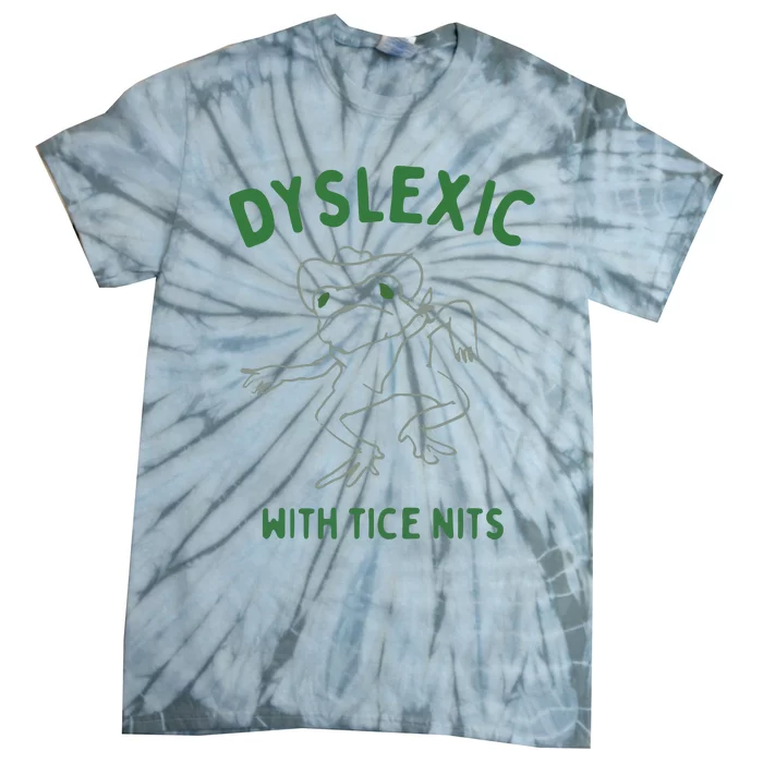 Dyslexic With Tice Nits Tie-Dye T-Shirt