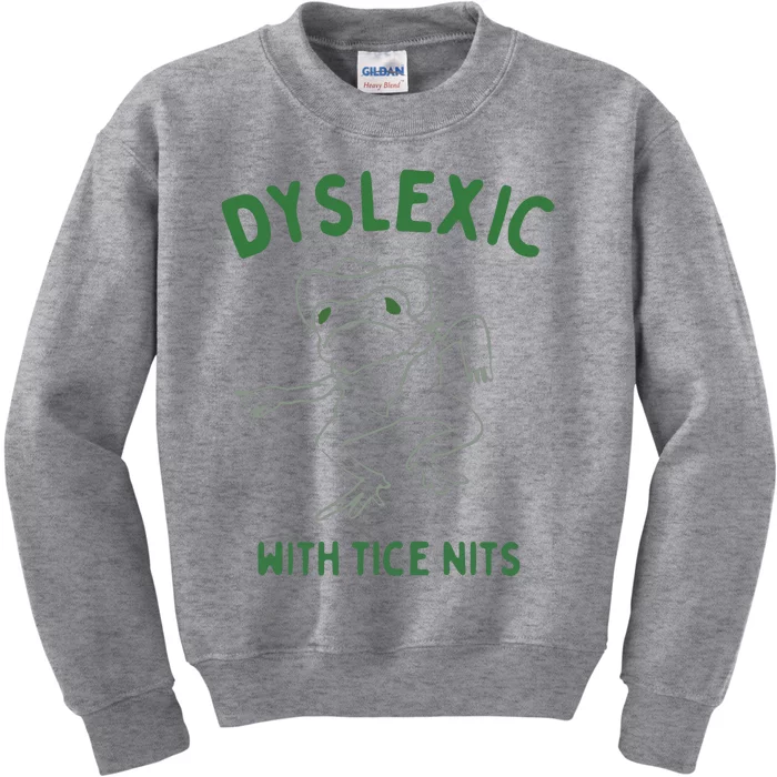 Dyslexic With Tice Nits Kids Sweatshirt