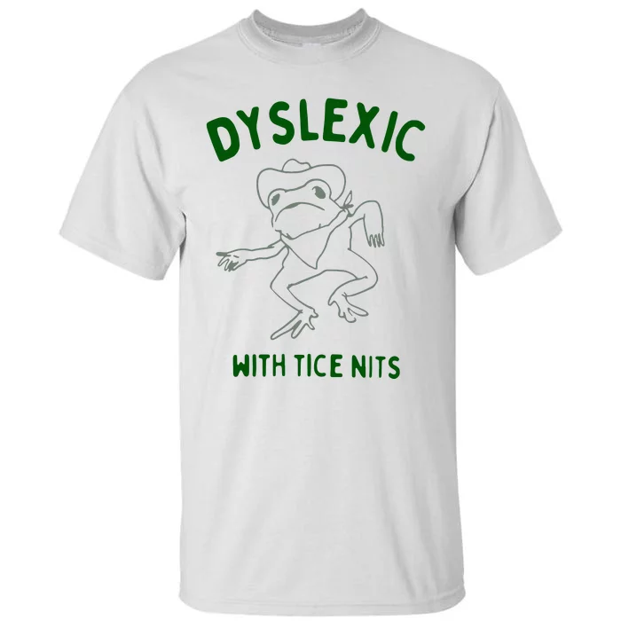 Dyslexic With Tice Nits Tall T-Shirt