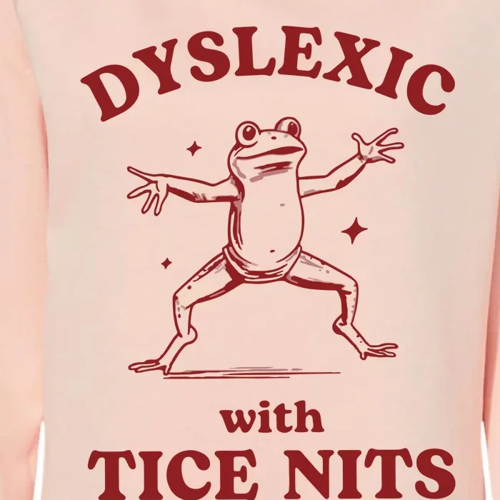 Dyslexic With Tice Nits Funny Dyslexia Womens California Wash Sweatshirt