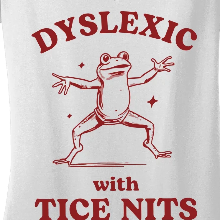 Dyslexic With Tice Nits Funny Dyslexia Women's V-Neck T-Shirt