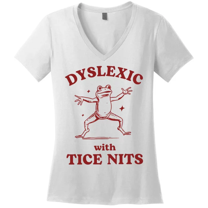 Dyslexic With Tice Nits Funny Dyslexia Women's V-Neck T-Shirt