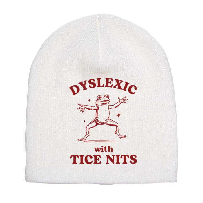 Dyslexic With Tice Nits Funny Dyslexia Short Acrylic Beanie